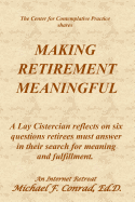 Making Retirement Meaningful: A Lay Cistercian Reflects on Six Questions Retirees Must Answer in Their Search for Meaning and Fulfillment.