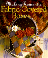 Making Romantic Fabric-Covered Boxes - Hiney, Mary Jo