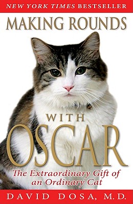 Making Rounds with Oscar: The Extraordinary Gift of an Ordinary Cat - Dosa, David