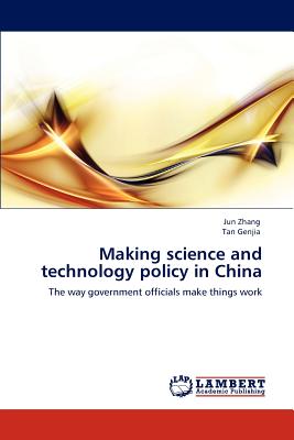 Making science and technology policy in China - Zhang, Jun, Dr., and Genjia, Tan