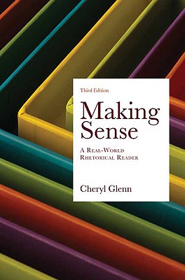 Making Sense: A Real-World Rhetorical Reader - Glenn, Cheryl