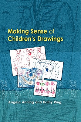 Making Sense of Children's Drawings - Anning, Angela, Professor, and Ring, Kathy