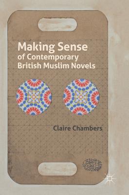 Making Sense of Contemporary British Muslim Novels - Chambers, Claire