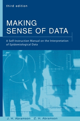 Making Sense of Data: A Self-Instruction Manual on the Interpretation of Epidemiological Data - Abramson, J H, and Abramson, Z H