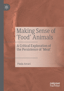 Making Sense of 'food' Animals: A Critical Exploration of the Persistence of 'meat'