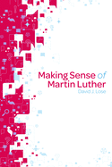 Making Sense of Martin Luther