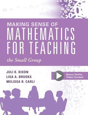 Making Sense of Mathematics for Teaching the Small Group: (Small-Group Instruction Strategies to Differentiate Math Lessons in Elementary Classrooms) - Dixon, Juli K, and Brooks, Lisa A, and Carli, Melissa R