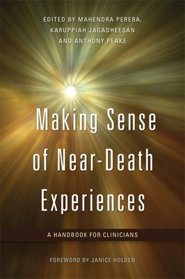 Making Sense of Near-Death Experiences: A Handbook for Clinicians - Jagadheesan, Karuppiah (Editor), and Peake, Anthony (Editor), and Corrazza, Ornella (Contributions by)