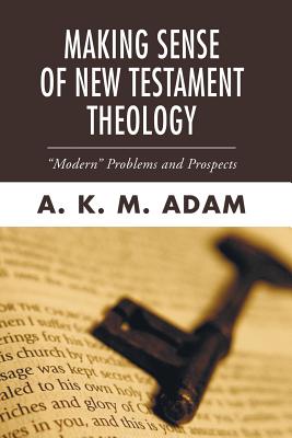 Making Sense of New Testament Theology - Adam, A K M