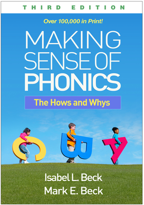 Making Sense of Phonics: The Hows and Whys - Beck, Isabel L, PhD, and Beck, Mark E, Jd, Med