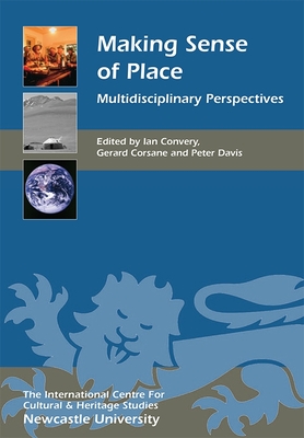 Making Sense of Place: Multidisciplinary Perspectives - Convery, Ian (Editor), and Corsane, Gerard (Contributions by), and Davis, Peter, Professor (Contributions by)
