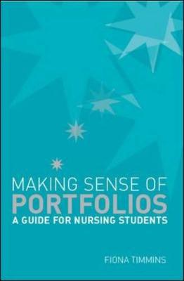 Making Sense of Portfolios: A Guide for Nursing Students - Timmins, Fiona