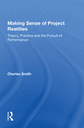 Making Sense of Project Realities: Theory, Practice and the Pursuit of Performance