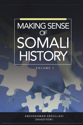 Making Sense of Somali History: Volume 1 - Abdullahi, Abdurahman