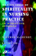 Making Sense of Spirituality in Nursing Practice: An Interactive Approach - McSherry, Wilfred