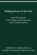 Making Sense of the City: Local Government, Civic Culture, and Community Life in Urban America