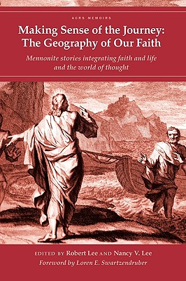 Making Sense of the Journey: The Geography of Our Faith (Cascadia Edition) - Lee, Robert, and Lee, Nancy V, and Loren, E Swartzendruber (Foreword by)