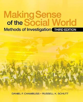 Making Sense of the Social World: Methods of Investigation - Chambliss, Daniel F, and Schutt, Russell K