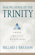 Making Sense of the Trinity: Three Crucial Questions