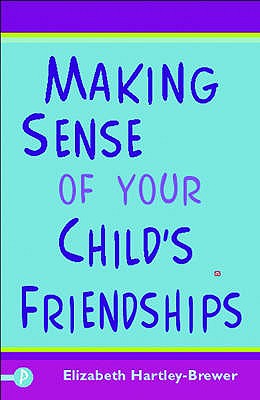 Making Sense of Your Child's Friendships - Hartley-Brewer, Elizabeth