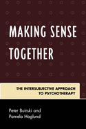 Making Sense Together: The Intersubjective Approach to Psychotherapy