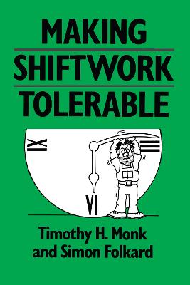 Making Shiftwork Tolerable - Monk, Timothy H, and Folkard, Simon