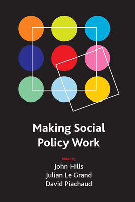 Making Social Policy Work: Essays in Honour of Howard Glennerster - Hills, John, Sir (Editor), and Le Grand, Julian (Editor), and Piachaud, David (Editor)