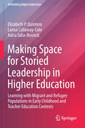 Making Space for Storied Leadership in Higher Education: Learning with Migrant and Refugee Populations in Early Childhood and Teacher Education Contexts