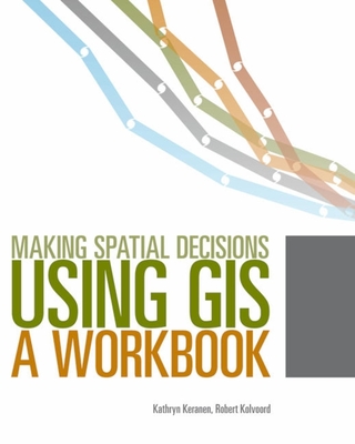 Making Spatial Decisions Using GIS: A Workbook - Keranen, Kathryn, and Kolvoord, Robert