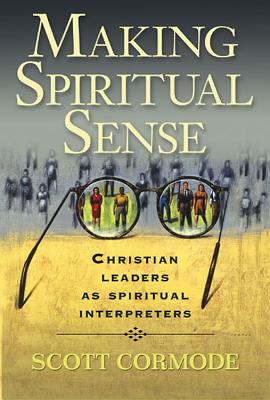 Making Spiritual Sense: Christian Leaders as Spiritual Interpreters - Cormode, Scott