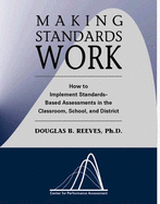 Making Standards Work: How to Implement Standards-Based Assessments in the Classroom, School, and District - Reeves, Douglas B, Mr., PH.D.