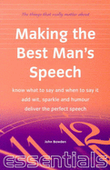 Making the Best Man's Speech: Know What to Say and When to Say It-Add Wit, Sparkle and Humour-Deliver the Perfect Speech