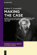 Making the Case: Narrative Psychological Case Histories and the Invention of Individuality in Germany, 1750-1800