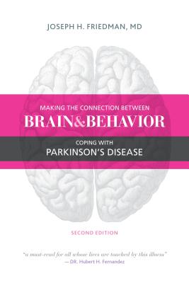 Making the Connection Between Brain and Behavior: Coping with Parkinson's Disease - Friedman, Joseph, MD