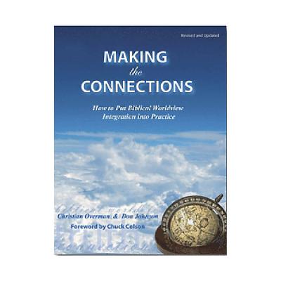 Making the Connections - Manual: How to Put Biblical Worldview Integration Into Practice - Overman, Christian, and Johnson, Don, and Colson, Chuck (Foreword by)