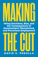 Making the Cut: Hiring Decisions, Bias, and the Consequences of Nonstandard, Mismatched, and Precarious Employment