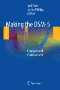 Making the Dsm-5: Concepts and Controversies