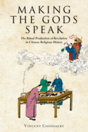Making the Gods Speak: The Ritual Production of Revelation in Chinese Religious History