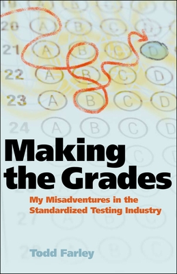 Making the Grades: My Misadventures in the Standardized Testing Industry - Farley, Todd