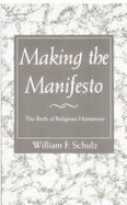 Making the Manifesto: The Birth of Religious Humanism - Schulz, William F