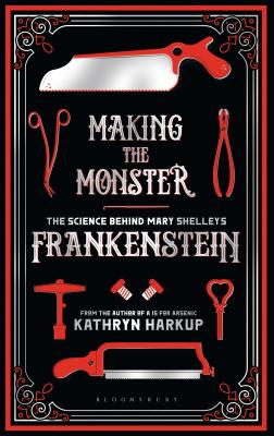 Making the Monster: The Science Behind Mary Shelley's Frankenstein - Harkup, Kathryn