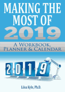 Making the Most of 2019: A Workbook, Planner, and Calendar