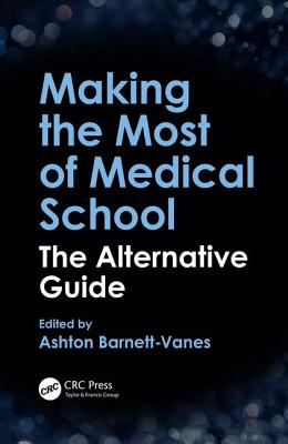 Making the Most of Medical School: The Alternative Guide - Barnett-Vanes, Ashton (Editor)