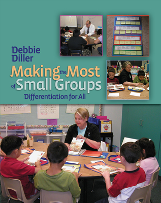 Making the Most of Small Groups: Differentiation for All - Diller, Debbie