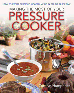 Making The Most Of Your Pressure Cooker: How To Create Healthy Meals In Double Quick Time