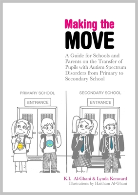 Making the Move: A Guide for Schools and Parents on the Transfer of Pupils with Autism Spectrum Disorders (Asds) from Primary to Secondary School - Al-Ghani, Kay, and Kenward, Lynda