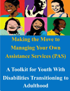 Making the Move to Managing Your Own Assistance Services (Pas): A Toolkit for Youth with Disabilities Transitioning to Adulthood