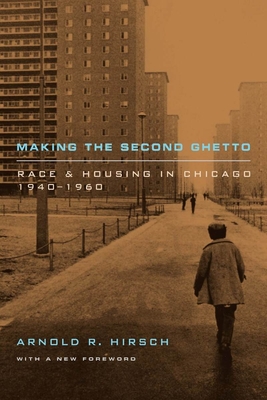 Making the Second Ghetto: Race and Housing in Chicago 1940-1960 - Hirsch, Arnold R