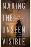 Making the Unseen Visible: Science and the Contested Histories of Radiation Exposure