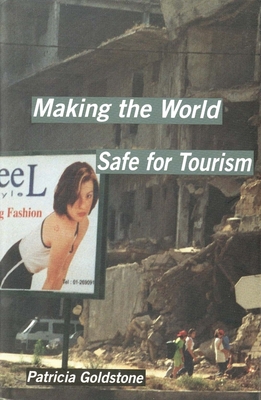 Making the World Safe for Tourism - Goldstone, Patricia, Ms.